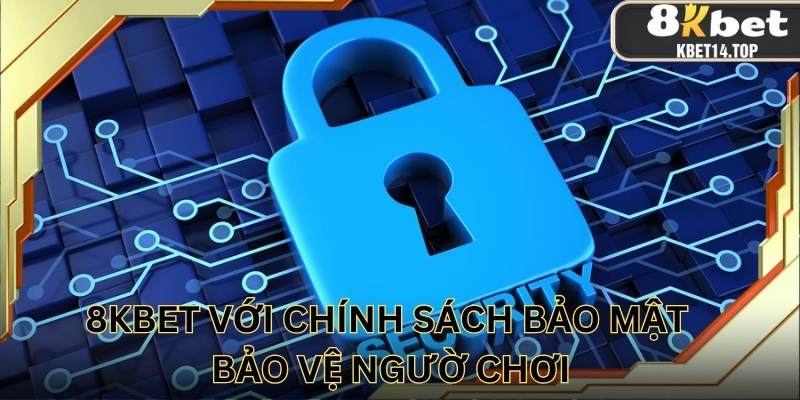 8kbet cung cấp chính sách bảo mật an toàn cho hội viên