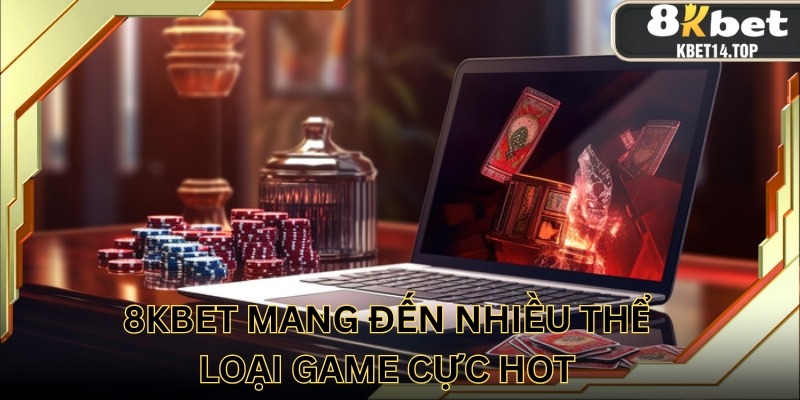 8kbet đem đến nhiều thể loại game đình đám