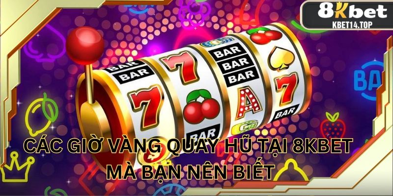 Cần tham khảo các giờ vàng quay hũ tại nhà cái
