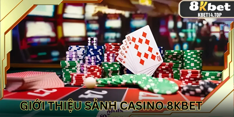 Casino 8KBET là một danh mục hot của nhà cái