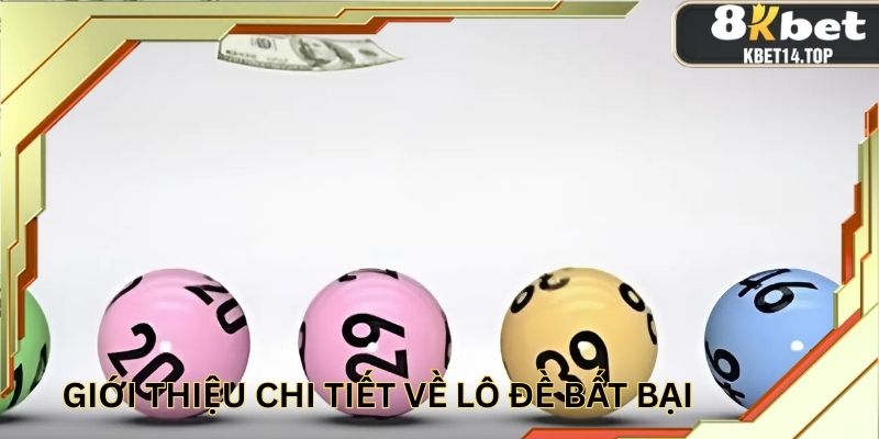 Giới thiệu chi tiết về lô đề bất bại