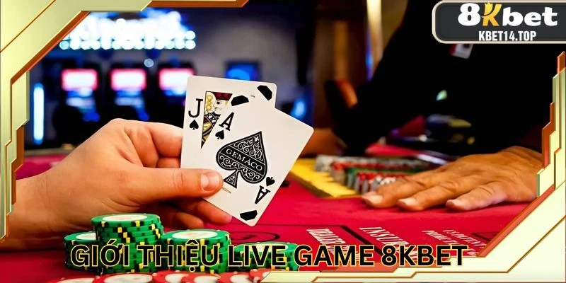 Live game 8KBet trở thành xu hướng mới trong thị trường