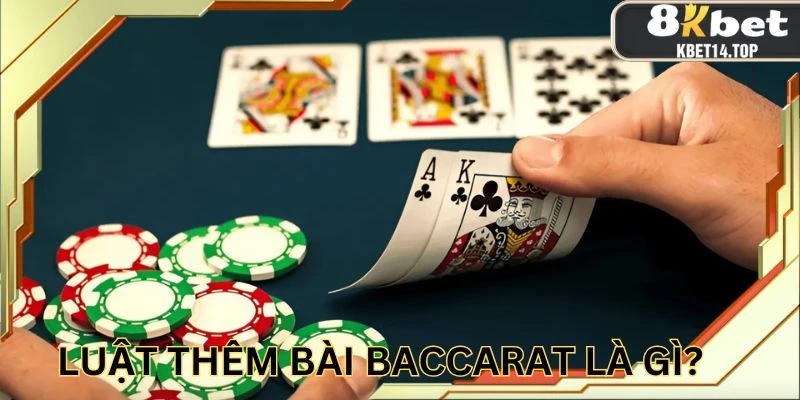 Luật thêm bài Baccarat là điều mà người chơi cần nắm