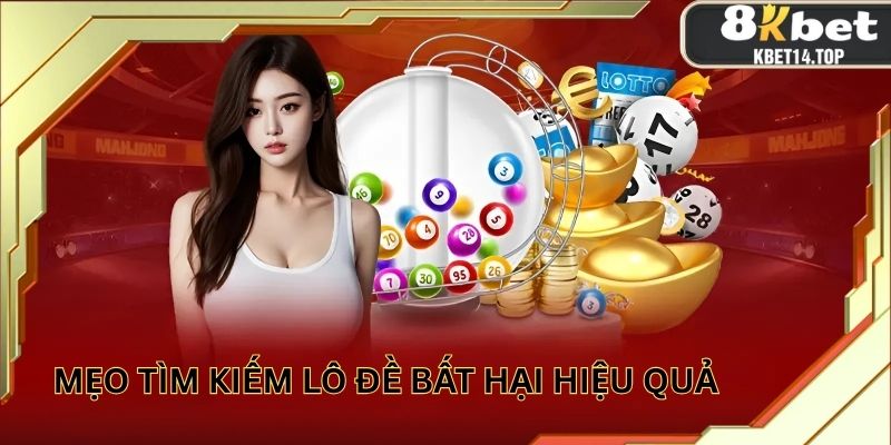 Ghi nhớ các mẹo hay khi tìm kiếm lô đề bất bại