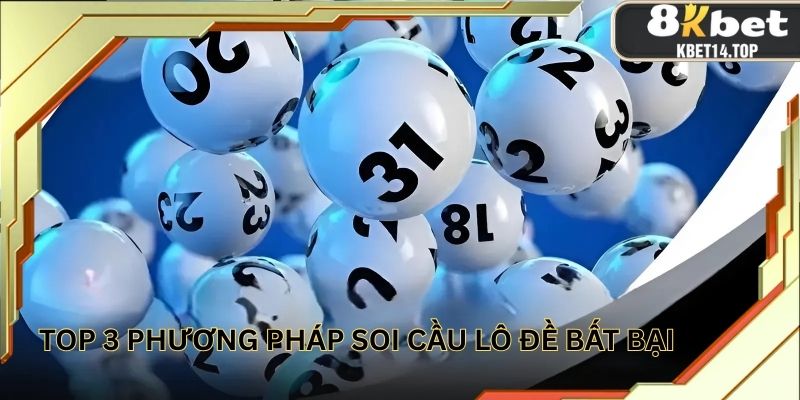 Top 3 phương pháp soi cầu lô đề bất bại mà bạn nên biết